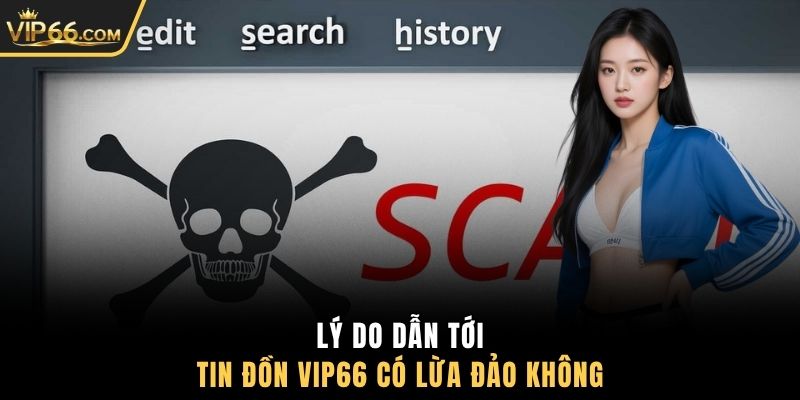Lý do dẫn tới tin đồn VIP66 có lừa đảo không